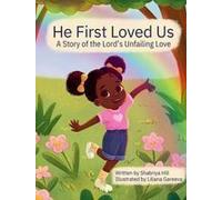 He First Loved Us: A Story Of The Lord's Unfailing Love Paperback Book By Shabriya Hill