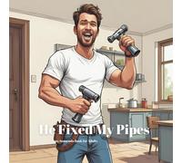 He Fixed My Pipes: A Funny Plumber Innuendo Parody Pun Book for Adults Gag Gifts