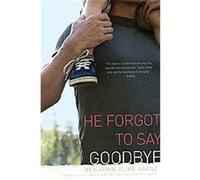 He Forgot to Say Goodbye Benjamin Alire Saenz (Auteur)