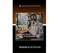 He Gave Gifts Unto Men: God's Plan for Ministry in the Kingdom