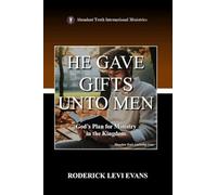 He Gave Gifts Unto Men: God's Plan for Ministry in the Kingdom