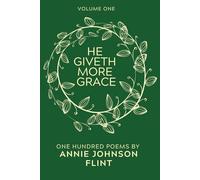 He Giveth More Grace: One Hundred Poems by Annie Johnson Flint
