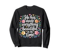 He Has Made Everything Beautiful in Its Time - Sweatshirt