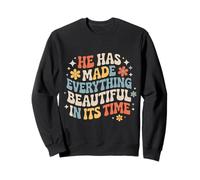 He Has Made Everything Beautiful in Its Time - Sweatshirt