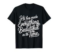 He Has Made Everything Beautiful in Its Time - T-Shirt