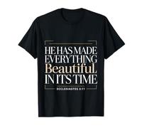 He Has Made Everything Beautiful in Its Time |- T-Shirt