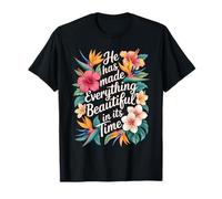 He Has Made Everything Beautiful in Its Time T-Shirt