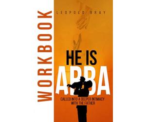 HE IS ABBA: CALLED INTO A DEEPER INTIMACY WITH THE FATHER