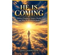 He Is Coming: Biblical Prophecy, Today’s World, and Why We Should Be Ready
