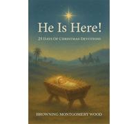 He Is Here! 25 Days of Christmas Devotions - Browning Montgomery Wood - Trilogy Christian Publishing - ebook (ePub) - Livre