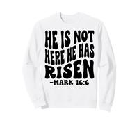 He is Not Here he Has Risen. Christian Men, Women & Kids Sweatshirt