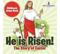 He Is Risen! The Story Of Easter Children's Jesus Book