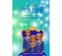 He Is Royalty: A Young Black Boy's Guide To Understanding His Spiritual Birthright