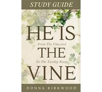 He is The Vine: Companion Study Guide: From The Vineyard To The Tasting Room