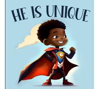 He Is Unique: Picture Book For Boys Celebrating The Beauty And Diversity Of Black History & Culture