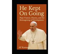 He Kept On Going: Pope Francis, Ubuntu, and the Reimagining of Development