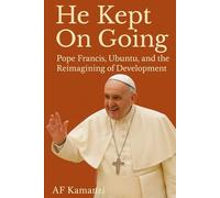 He Kept On Going: Pope Francis, Ubuntu, and the Reimagining of Development