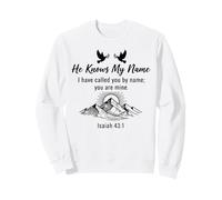 He Knows My Name Isaiah 43 1 Christian Faith Citation Montagne Sweatshirt