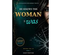 He Knows the Woman I Was: A Psychological Dark-Romance Thriller