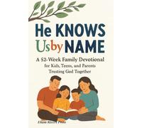 He Knows Us by Name: A 52-Week Family Devotional for Kids, Teens, and Parents Trusting God Together