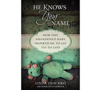 He Knows Your Name: How One Abandoned Baby Inspired Me to Say Yes to God - [Livre en VO] Linda Znachko, Margot Starbuck (Auteur)