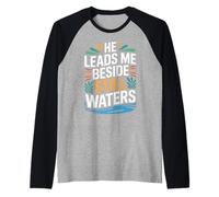 He Leads Me Beside Still Waters Bible Motivation - Manche Raglan
