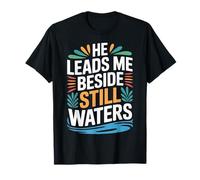 He Leads Me Beside Still Waters Bible Motivation - T-Shirt