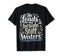 He Leads Me Beside Still Waters Motivations bibliques |- T-Shirt