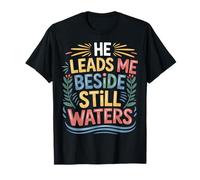 He Leads Me Beside Still Waters Motivations bibliques - T-Shirt