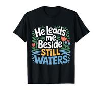 He Leads Me Beside Still Waters Motivations bibliques |- T-Shirt