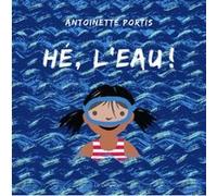 Hé, l'eau ! Antoinette Portis (Auteur), Collectif (Traduction)