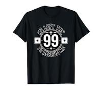 He Left The 99 to Rescue Me T-Shirt