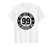He Left The 99 to Rescue Me T-Shirt Graphique avec Valeur, Homme, Blanc, XL