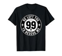 He Left The 99 to Rescue Me T-Shirt Graphique avec Valeur, Homme, Noir, S