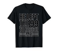 He Left The 99 to Rescue Me T-Shirt Graphique avec Valeur, Homme, Noir, S