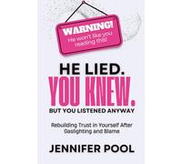 He Lied. You Knew. But You Listened Anyway: Rebuilding trust in yourself after gaslighting and blame