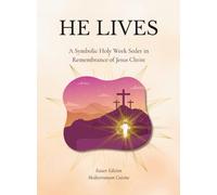 HE LIVES: A Symbolic Holy Week Seder in Remembrance of Jesus Christ