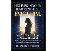 He Lives in Your Head Rent-Free. Evict Him.: You're Not Broken - You're Bonded: The Soul Tie System That Silences the 3AM Loop and Restores the Woman He Couldn't Keep