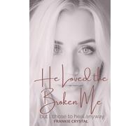 He Loved the Broken Me: but I chose to heal anyway