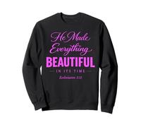 He Made Everything Beautiful in Its Time Ecclesiaste 3:11 Sweatshirt