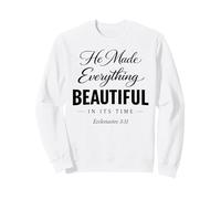 He Made Everything Beautiful in Its Time Ecclesiaste 3:11 Sweatshirt