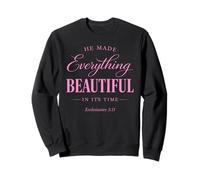 He Made Everything Beautiful in Its Time Ecclesiaste 3:11 Sweatshirt