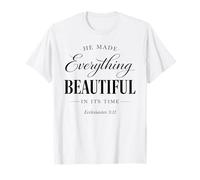 He Made Everything Beautiful in Its Time Ecclesiaste 3:11 T-Shirt