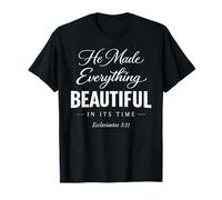 He Made Everything Beautiful in Its Time Ecclesiaste 3:11 T-Shirt