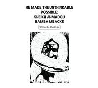 HE MADE THE UNTHINKABLE POSSIBLE: SHEIKH AHMADOU BAMBA MBACKE