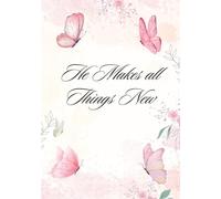 He Makes all Things New: A Faith Inspired Journal for Prayers, Reflection, Devotion, Gratitude and Bible Study