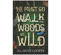 He Must Go Walk The Woods So Wild