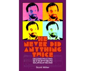 He Never Did Anything Twice: Deconstructing Stephen Sondheim