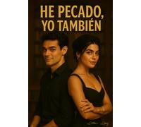 He pecado, Yo también.: Confesiones de amor, traición y redención