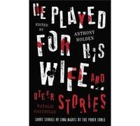 He Played For His Wife & Other Stories Anthony Holden, Natalie Galustian (Auteur)